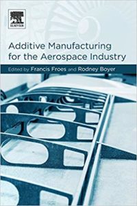 “Additive Manufacturing for the Aerospace Industry” (ISBN: 978-0-12-814062-8)